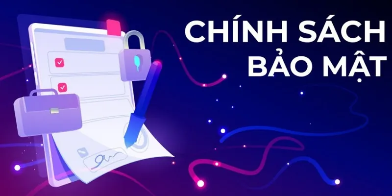 Người chơi buộc phải tuân thủ chính sách bảo mật mà nhà cái quy định