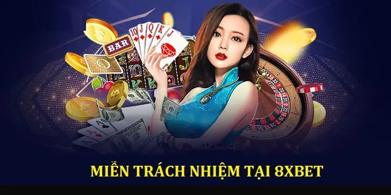 Thời điểm áp dụng các chính sách miễn trừ trách nhiệm tại 8Xbet