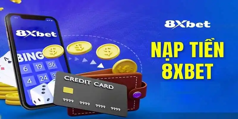 Nạp tiền 8xbet tốc độ nhanh chóng