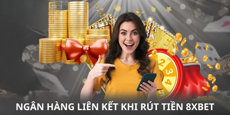 Sử dụng ngân hàng liên kết để rút tiền 8xbet 