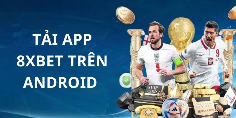 Hướng dẫn tải Tải app 8xbet trên hệ điều hành Android 